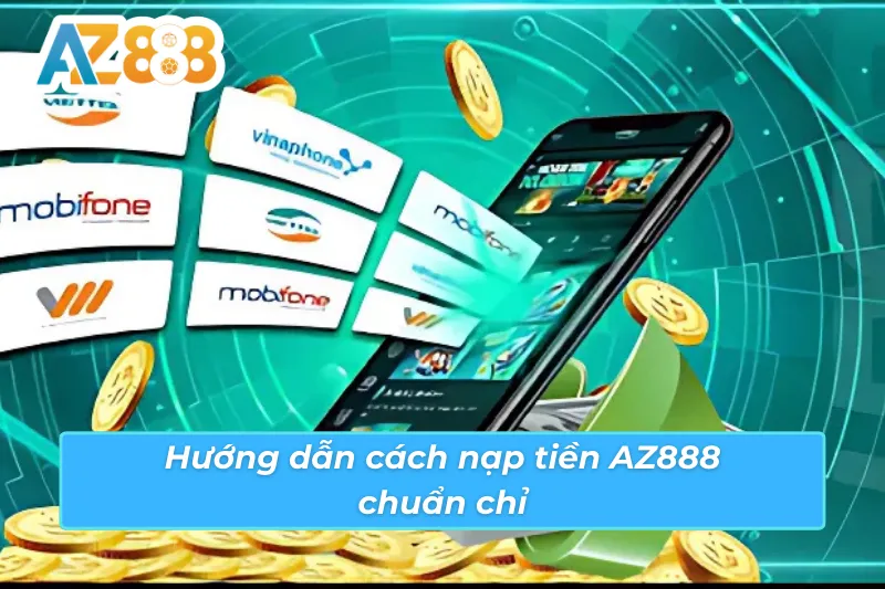 Cách nạp tiền AZ888 thành công cho mọi cược thủ mới