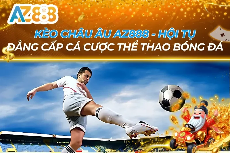 Kèo Châu Âu AZ888